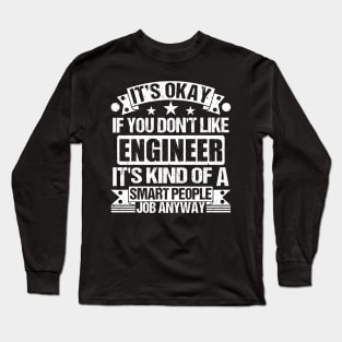 Engineer lover It's Okay If You Don't Like Engineer It's Kind Of A Smart People job Anyway Long Sleeve T-Shirt